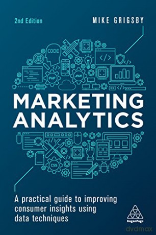 Marketing Analytics: A Practical Guide to Improving Consumer Insights Using Data Techniques - Mike Grigsby [KSIĄŻKA]