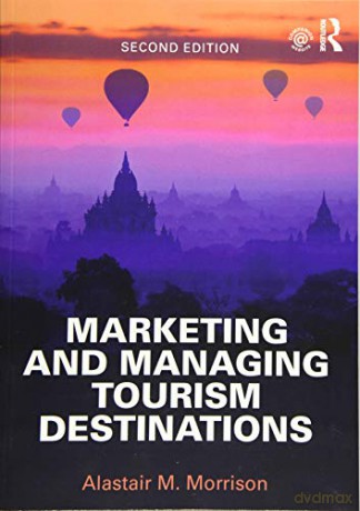 Marketing and Managing Tourism Destinations - Alastair M. Morrison [KSIĄŻKA]