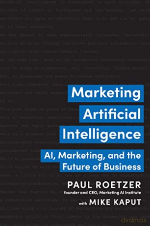 Marketing Artificial Intelligence: AI, Marketing, and the Future of Business - Mike Kaput [KSIĄŻKA]