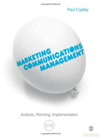 Marketing Communications Management: Analysis, Planning, Implementation - Paul Copley [KSIĄŻKA]