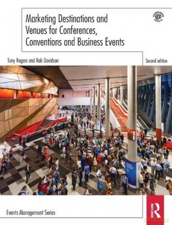 Marketing Destinations and Venues for Conferences, Conventions and Business Events (Events Management) - Tony Rogers [KSIĄŻKA]
