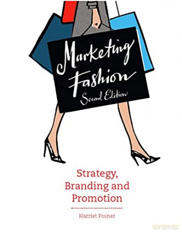Marketing Fashion, Second edition: Strategy, Branding and Promotion - Harriet Posner [KSIĄŻKA]