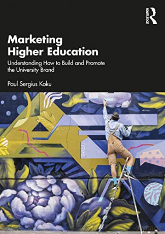 Marketing Higher Education: Understanding How to Build and Promote the University Brand - Paul Sergius Koku [KSIĄŻKA]