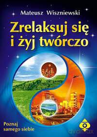 Zrelaksuj Się I Żyj Twórczo - Mateusz Wiszniewski [KSIĄŻKA]