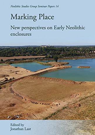 Marking Place: New Perspectives on Early Neolithic Enclosures: 18 (Neolithic Studies Group Seminar Papers) - Jonathan Last [KSIĄŻKA]