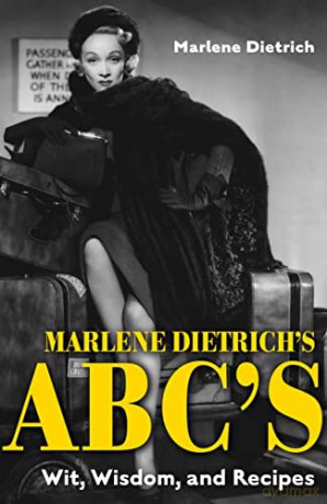 Marlene Dietrich's ABC's: Wit, Wisdom, and Recipes - Marlene Dietrich [KSIĄŻKA]