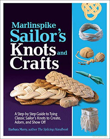 Marlinspike Sailor's Arts and Crafts: A Step-by-Step Guide to Tying Classic Sailor's Knots to Create, Adorn, and Show Off (INTERNATIONAL MARINE-RMP) - Barbara Merry [KSIĄŻKA]