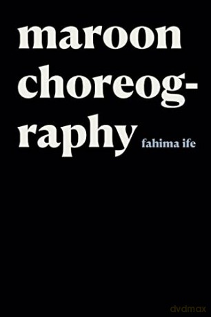Maroon Choreography (Black Outdoors: Innovations in the Poetics of Study) - fahima ife [KSIĄŻKA]