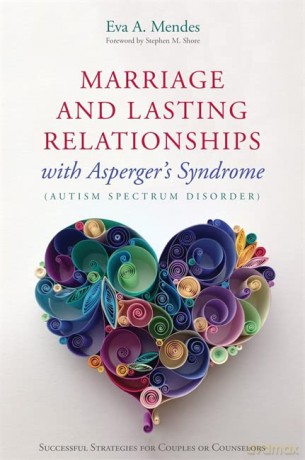 Marriage and Lasting Relationships with Asperger's Syndrome (Autism Spectrum Disorder): Successful Strategies for Couples or Counselors - Eva A. Mendes [KSIĄŻKA]