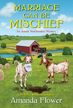 Marriage Can Be Mischief (An Amish Matchmaker Mystery) - Amanda Flower [KSIĄŻKA]