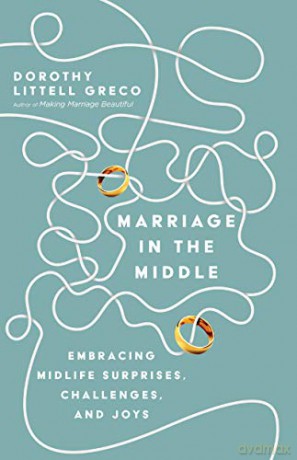 Marriage in the Middle: Embracing Midlife Surprises, Challenges, and Joys - Dorothy Littell Greco [KSIĄŻKA]