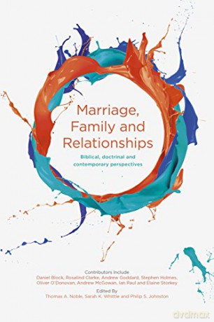 Marriage, Family and Relationships: Biblical, Doctrinal And Contemporary Perspectives - Dr Thomas Noble [KSIĄŻKA]