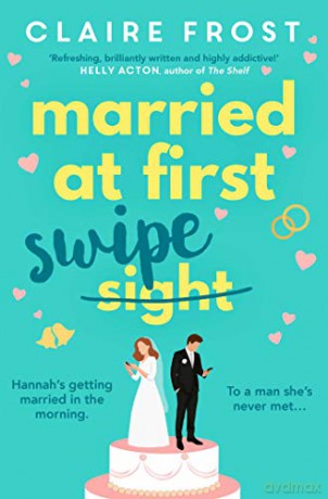 Married at First Swipe: 'If you've binged Married At First Sight, you need this novel to be your next read' Cosmopolitan - Claire Frost [KSIĄŻKA]