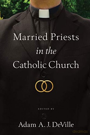 Married Priests in the Catholic Church - Adam A. J. DeVille [KSIĄŻKA]