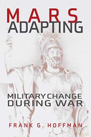 Mars Adapting: Military Change during War (Transforming War) - Frank G. Hoffman [KSIĄŻKA]