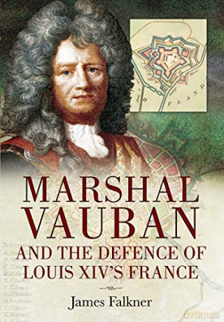 Marshal Vauban and the Defence of Louis XIV's France - James Falkner [KSIĄŻKA]