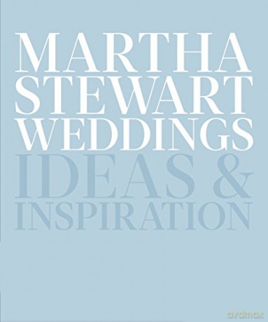 Martha Stewart Weddings: Ideas and Inspiration - Editors Of Martha Stewart Weddings [KSIĄŻKA]