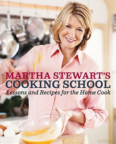 Martha Stewart's Cooking School: Lessons and Recipes for the Home Cook: A Cookbook - Martha Stewart [KSIĄŻKA]