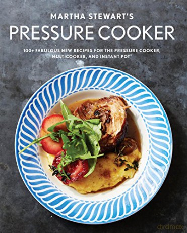 Martha Stewart's Pressure Cooker: 100+ Recipes for Fast Flavor - Editors Of Martha Stewart Livi [KSIĄŻKA]