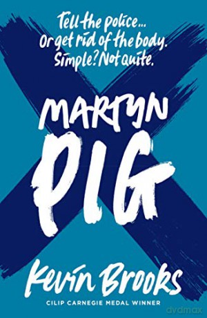 Martyn Pig: A stunning reissue of the Branford Boase-winning novel from Kevin Brooks. - Kevin Brooks [KSIĄŻKA]
