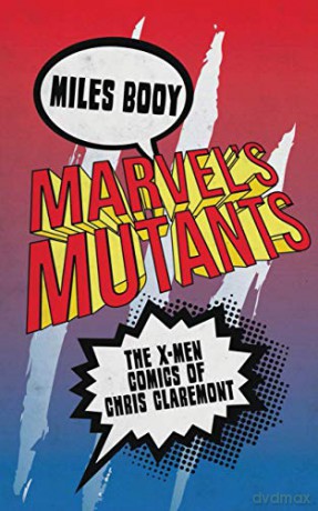 Marvel's Mutants: The X-Men Comics of Chris Claremont - Miles Booy [KSIĄŻKA]