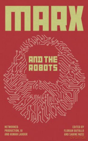Marx and the Robots: Networked Production, AI and Human Labour - Florian Butollo [KSIĄŻKA]