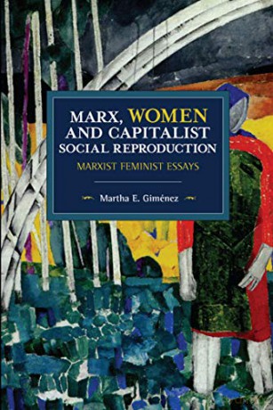 Marx, Women, and Capitalist Social Reproduction: Marxist Feminist Essays (Historical Materialism) - Martha E. Giménez [KSIĄŻKA]