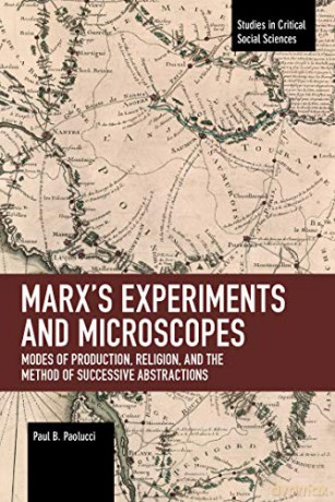Marx's Experiments and Microscopes: Modes of Production, Religion, and the Method of Successive Abstractions (Studies in Critical Social Sciences) - Paul B. Paolucci [KSIĄŻKA]