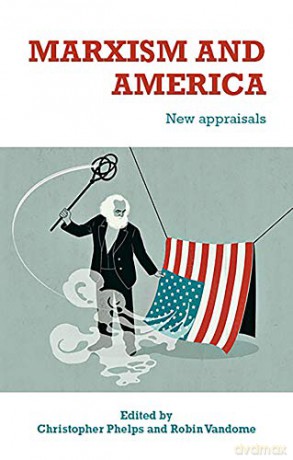 Marxism and America: New appraisals - Christopher Phelps [KSIĄŻKA]