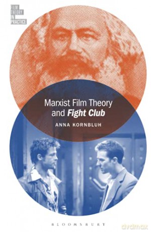 Marxist Film Theory and Fight Club (Film Theory in Practice) - Anna Kornbluh [KSIĄŻKA]