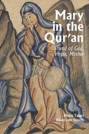 Mary in the Qur'an: Virgin, Mother and Friend of God (Interfaith Series): Friend of God, Virgin, Mother - Muna Tartari [KSIĄŻKA]