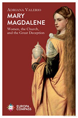 Mary Magdalene: Women, the Church, and the Great Deception - Adriana Valerio [KSIĄŻKA]