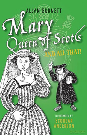 Mary Queen of Scots and All That (The And All That Series) - Alan Burnett [KSIĄŻKA]