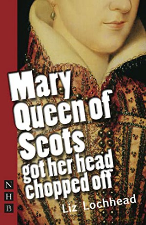 Mary Queen of Scots Got Her Head Chopped Off (NHB Modern Plays) (Nick Hern Books) - Liz Lochhead [KSIĄŻKA]