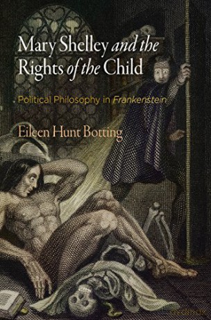 Mary Shelley and the Rights of the Child: Political Philosophy in "Frankenstein" (Haney Foundation Series) - Eileen Hunt Botting [KSIĄŻKA]