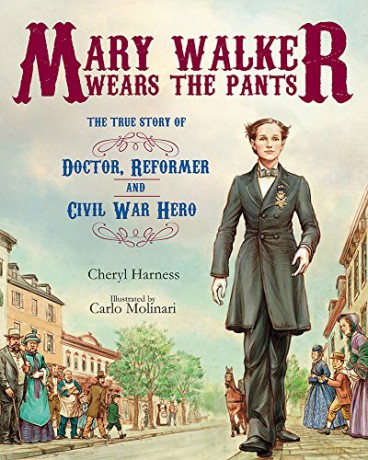 Mary Walker Wears the Pants: The True Story of the Doctor, Reformer, and Civil War Hero - Cheryl Harness [KSIĄŻKA]