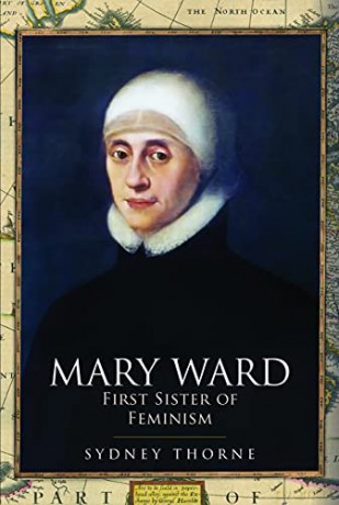 Mary Ward: First Sister of Feminism - Sydney Thorne [KSIĄŻKA]