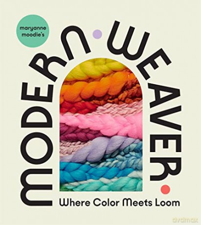 Maryanne Moodie's Modern Weaver: Where Color Meets Loom - Maryanne Moodie [KSIĄŻKA]