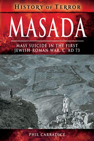 Masada: Mass Sucide in the First Jewish-Roman War, c. AD 73 (History of Terror Series) - Phil Carradice [KSIĄŻKA]