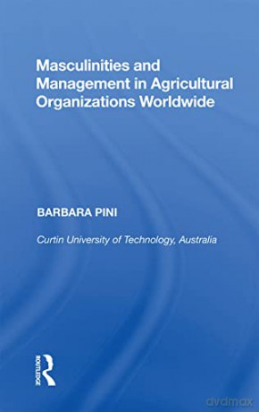 Masculinities and Management in Agricultural Organizations Worldwide - Barbara Pini [KSIĄŻKA]
