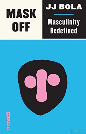 Mask Off: Masculinity Redefined (Outspoken) (Outspoken by Pluto) - JJ Bola [KSIĄŻKA]