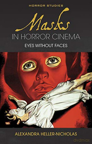 Masks in Horror Cinema: Eyes Without Faces (Horror Studies) - Alexandra Heller-Nicholas [KSIĄŻKA]