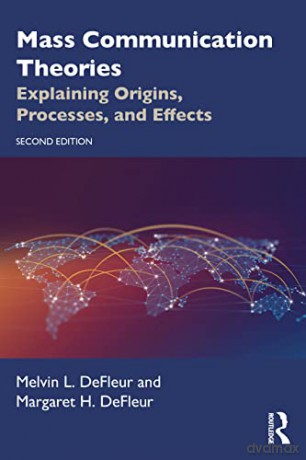 Mass Communication Theories: Explaining Origins, Processes, and Effects - Melvin L. DeFleur [KSIĄŻKA]