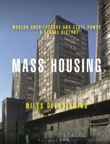 Mass Housing: Modern Architecture and State Power - A Global History - Miles Glendinning [KSIĄŻKA]