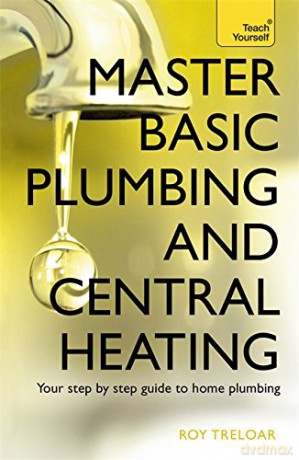 Master Basic Plumbing And Central Heating: A quick guide to plumbing and heating jobs, including basic emergency repairs (Teach Yourself) - Roy Treloar [KSIĄŻKA]