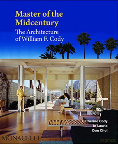 Master of the Midcentury: The Architecture of William F. Cody - Catherine Cody [KSIĄŻKA]