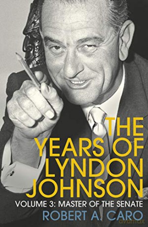Master of the Senate: The Years of Lyndon Johnson (Volume 3) - Robert A Caro [KSIĄŻKA]