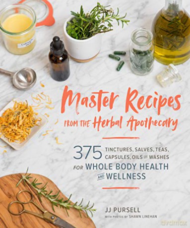Master Recipes from the Herbal Apothecary: 375 Tinctures, Salves, Teas, Capsules, Oils, and Washes for Whole-Body Health and Wellness - JJ Pursell [KSIĄŻKA]