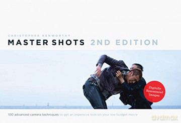 Master Shots Vol 1, 2nd Edition: 100 Advanced Camera Techniques to Get an Expensive Look on Your Low-Budget Movie - Christopher Kenworthy [KSIĄŻKA]