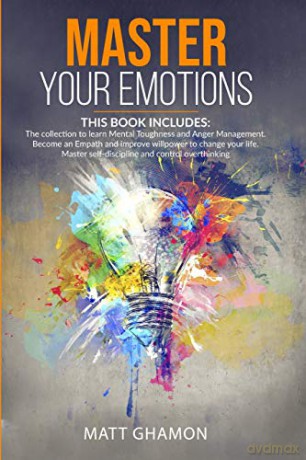 Master your Emotions: (3 in 1)The collection to learn Mental Toughness and Anger Management. Become an Empath and improve willpower to change your life. Master self-discipline and control overthinking - Matt Ghamon [KSIĄŻKA]